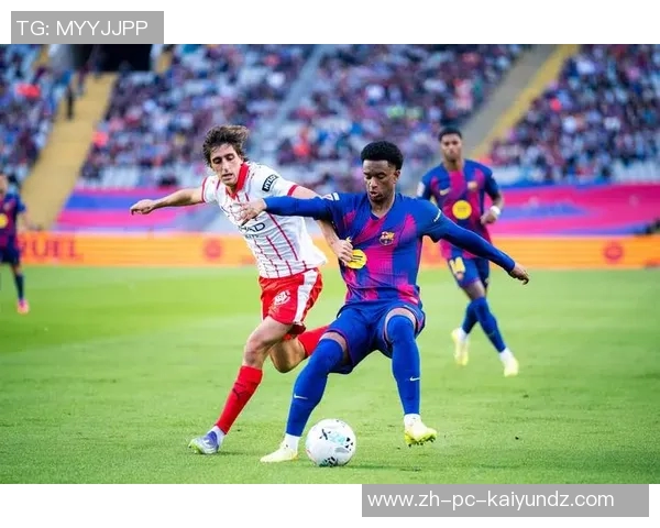 巴塞罗那与赫罗纳的精彩对决谁能笑到最后解析比赛关键因素 巴塞罗那与赫罗纳的精彩对决谁能笑到最后解析比赛关键因素